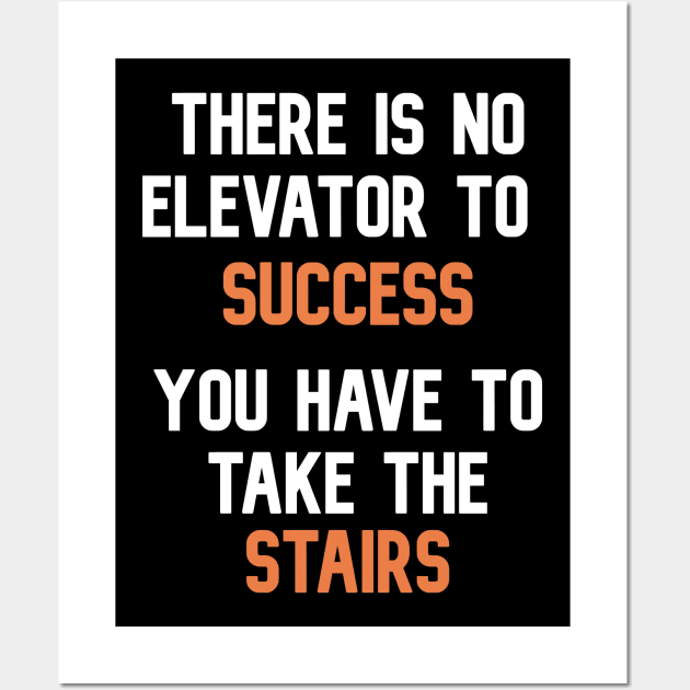 There is no elevator to success , you have to take the stairs T-Shirt Wall Art by AdriaStore1